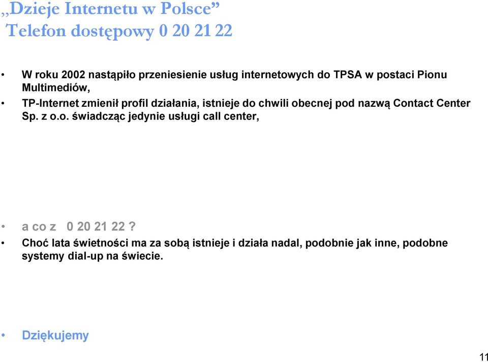 z o.o. świadcząc jedynie usługi call center, a co z 0 20 21 22?