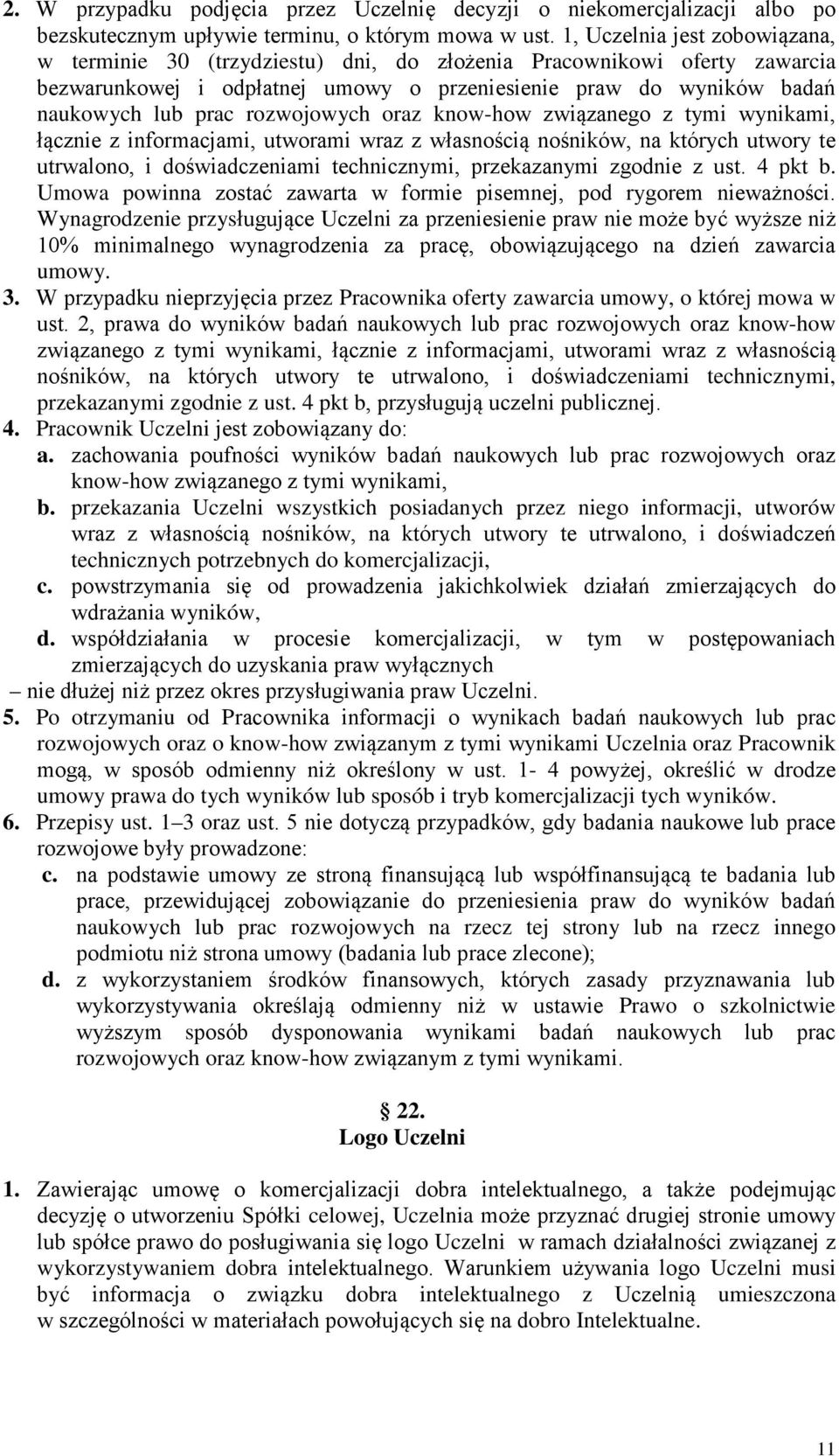 rozwojowych oraz know-how związanego z tymi wynikami, łącznie z informacjami, utworami wraz z własnością nośników, na których utwory te utrwalono, i doświadczeniami technicznymi, przekazanymi zgodnie