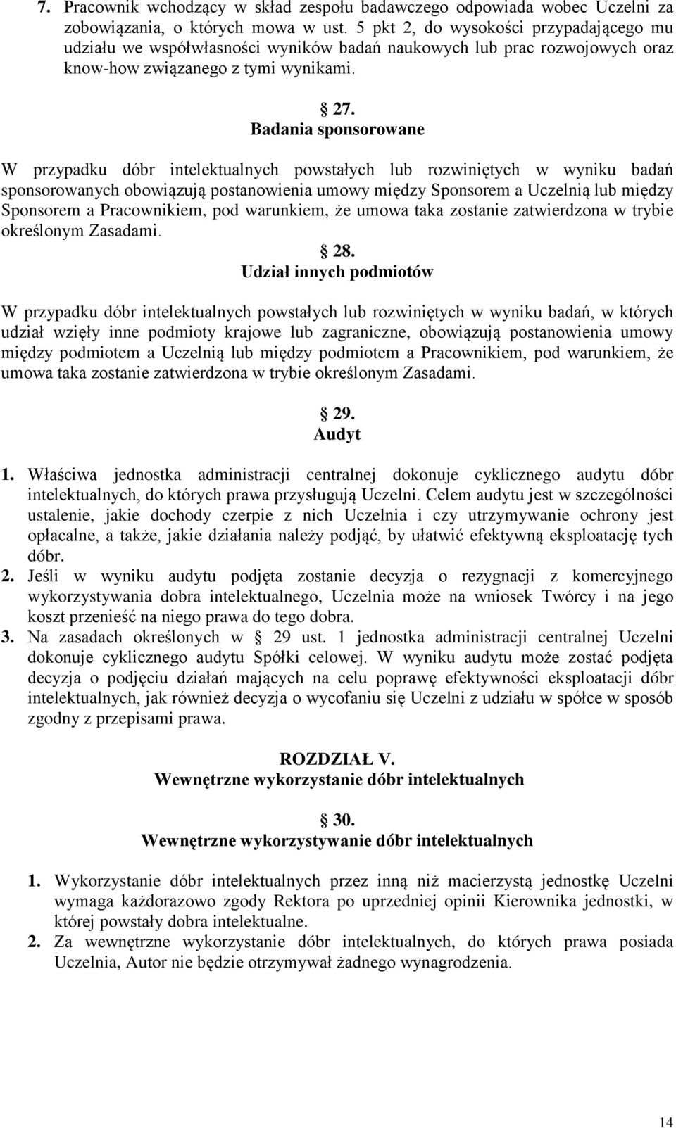 Badania sponsorowane W przypadku dóbr intelektualnych powstałych lub rozwiniętych w wyniku badań sponsorowanych obowiązują postanowienia umowy między Sponsorem a Uczelnią lub między Sponsorem a