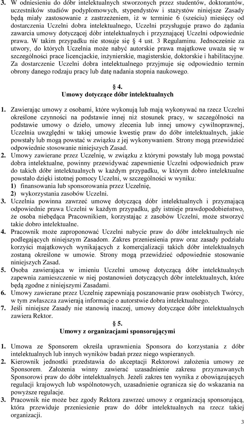 Uczelni odpowiednie prawa. W takim przypadku nie stosuje się 4 ust. 3 Regulaminu.