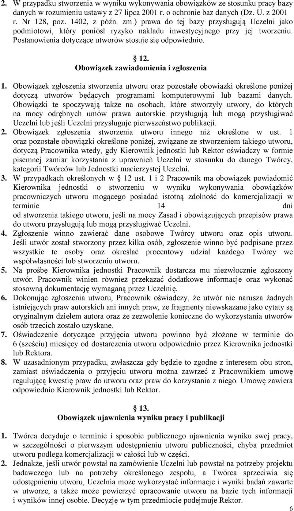 Obowiązek zawiadomienia i zgłoszenia 1. Obowiązek zgłoszenia stworzenia utworu oraz pozostałe obowiązki określone poniżej dotyczą utworów będących programami komputerowymi lub bazami danych.