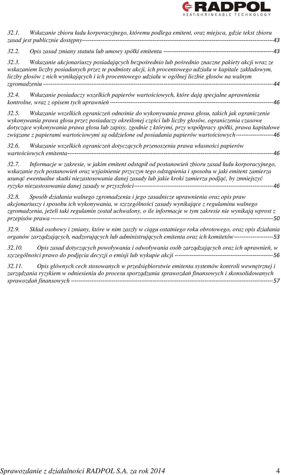 2. Opis zasad zmiany statutu lub umowy spółki emitenta ----------------------------------------------------------- 43 