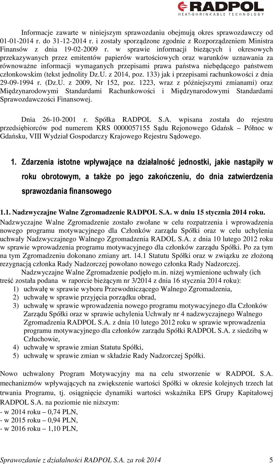 państwem członkowskim (tekst jednolity Dz.U. z 2014, poz. 133) jak i przepisami rachunkowości z dnia 29-09-1994 r. (Dz.U. z 2009, Nr 152, poz.