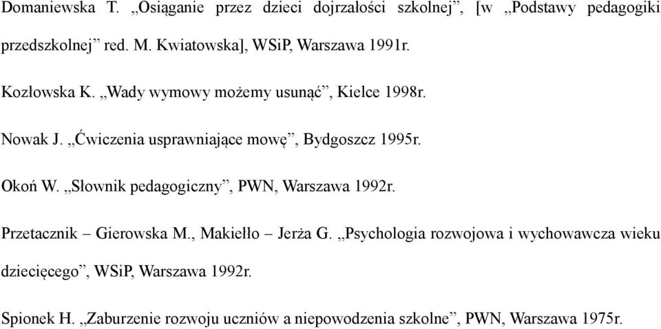 Ćwiczenia usprawniające mowę, Bydgoszcz 1995r. Okoń W. Słownik pedagogiczny, PWN, Warszawa 1992r. Przetacznik Gierowska M.