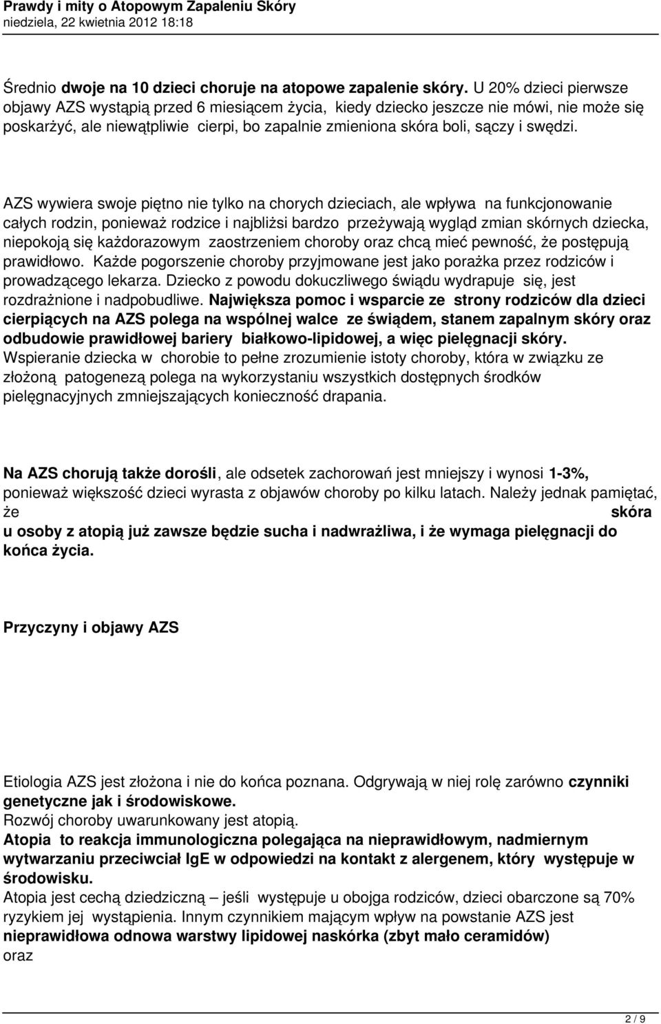 AZS wywiera swoje piętno nie tylko na chorych dzieciach, ale wpływa na funkcjonowanie całych rodzin, ponieważ rodzice i najbliżsi bardzo przeżywają wygląd zmian skórnych dziecka, niepokoją się