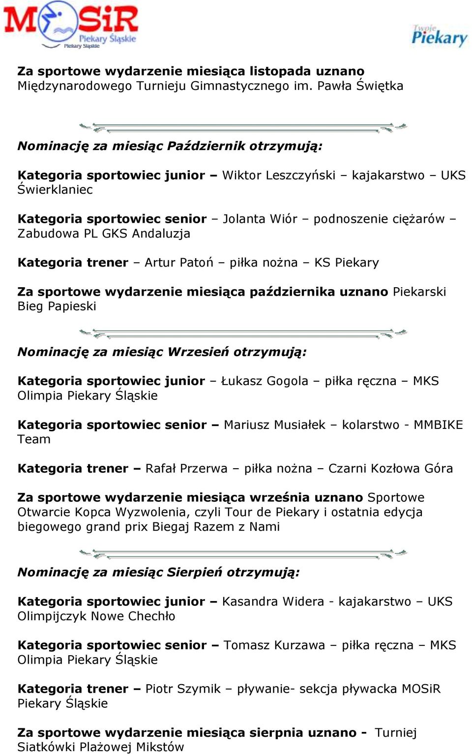 Zabudowa PL GKS Andaluzja Kategoria trener Artur Patoń piłka nożna KS Piekary Za sportowe wydarzenie miesiąca października uznano Piekarski Bieg Papieski Nominację za miesiąc Wrzesień otrzymują: