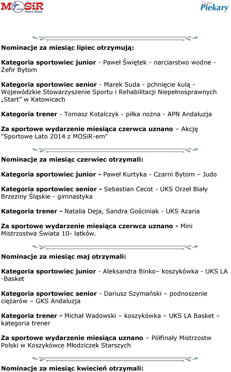 "Sportowe Lato 2014 z MOSiR-em" Nominacje za miesiąc czerwiec otrzymali: Kategoria sportowiec junior - Paweł Kurtyka - Czarni Bytom Judo Kategoria sportowiec senior - Sebastian Cecot - UKS Orzeł