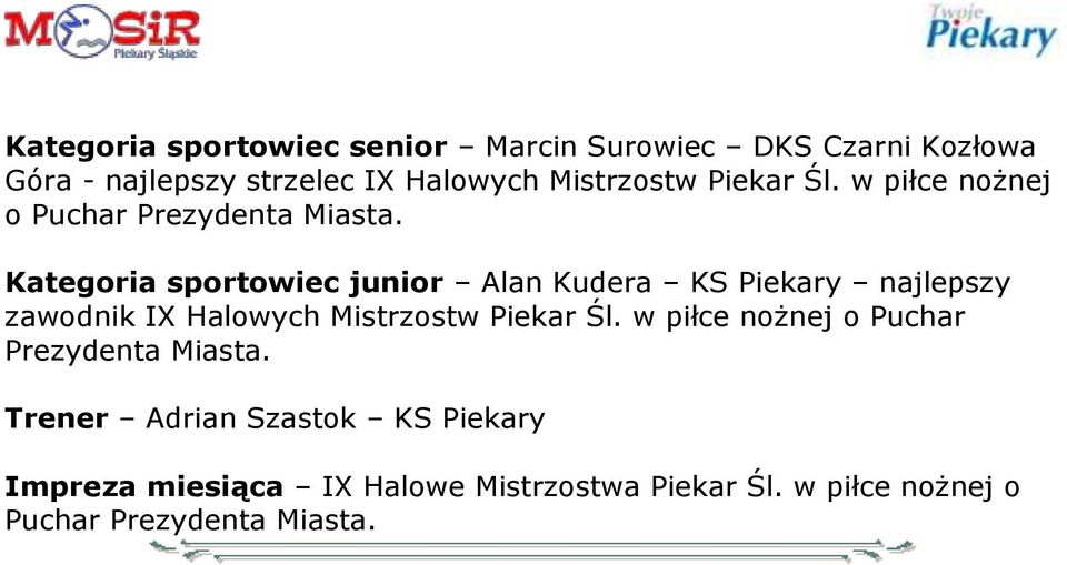 Kategoria sportowiec junior Alan Kudera KS Piekary najlepszy zawodnik IX Halowych  Trener Adrian Szastok KS