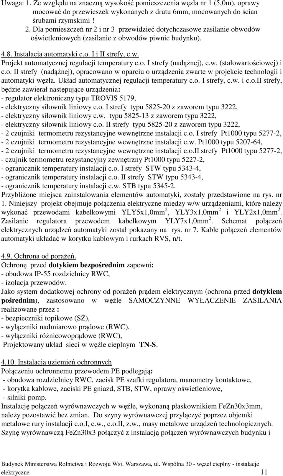 o. I strefy (nadążnej), c.w. (stałowartościowej) i c.o. II strefy (nadążnej), opracowano w oparciu o urządzenia zwarte w projekcie technologii i automatyki węzła.