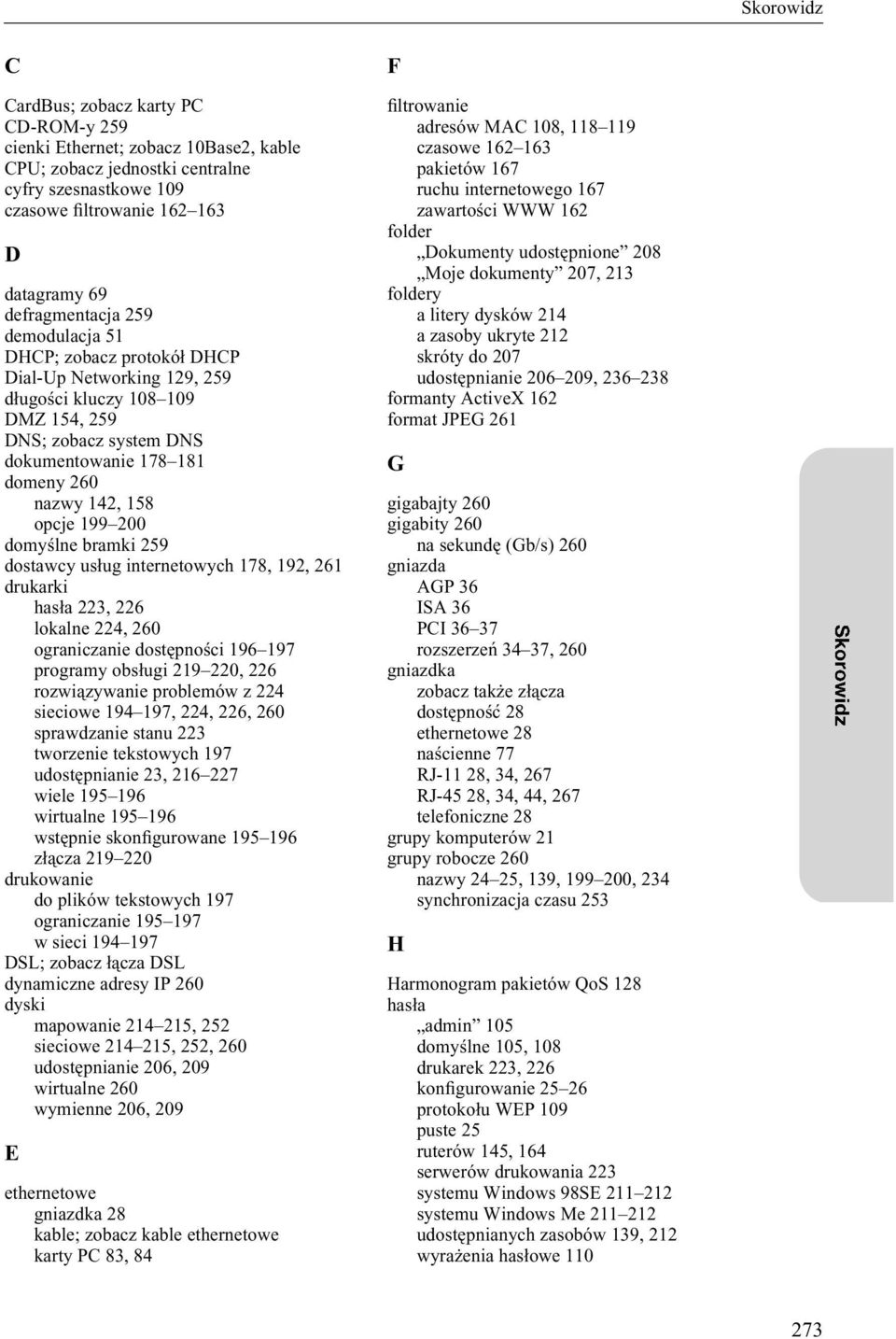 opcje 199 200 domyślne bramki 259 dostawcy usług internetowych 178, 192, 261 drukarki hasła 223, 226 lokalne 224, 260 ograniczanie dostępności 196 197 programy obsługi 219 220, 226 rozwiązywanie