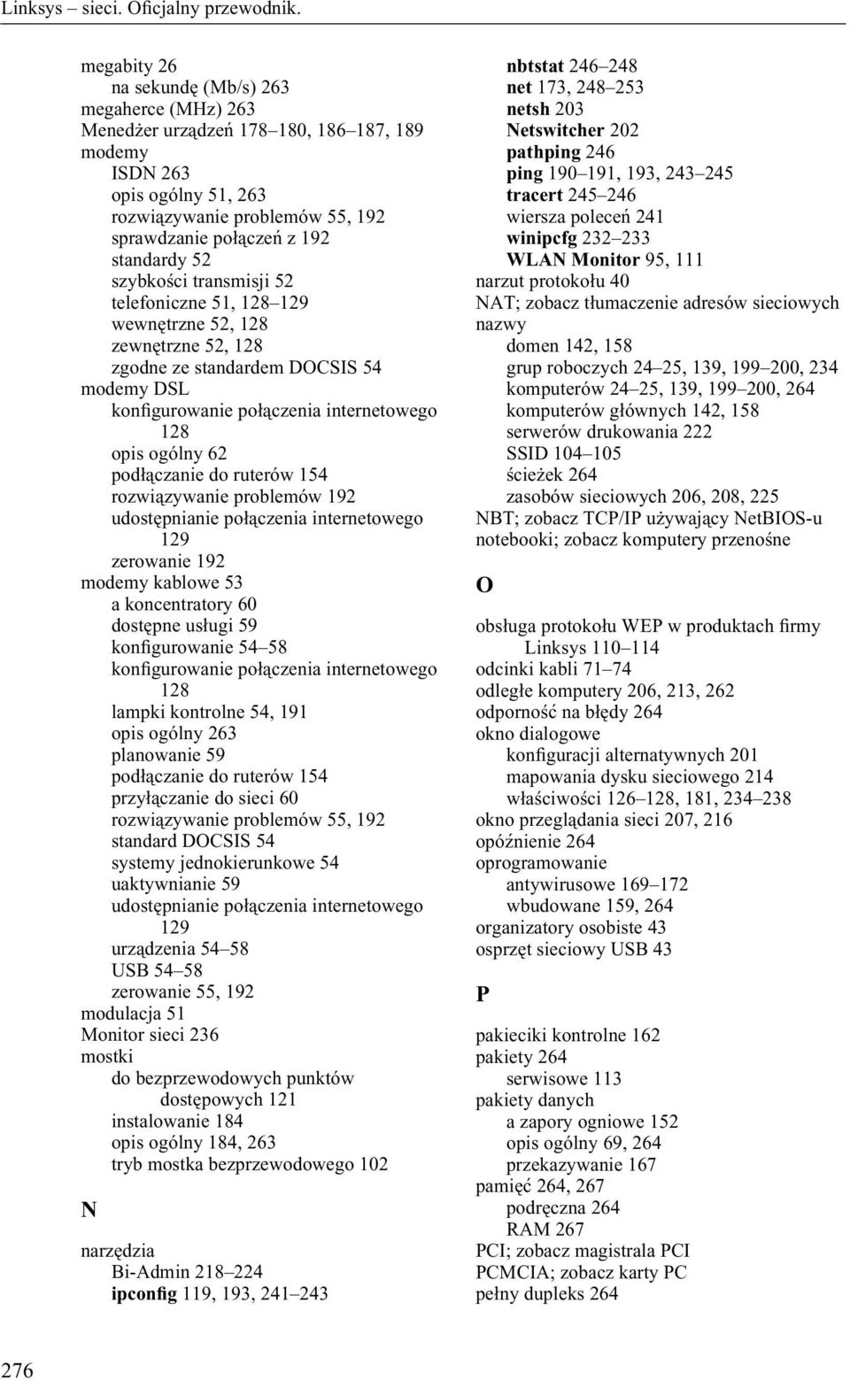 podłączanie do ruterów 154 rozwiązywanie problemów 192 udostępnianie połączenia internetowego 129 zerowanie 192 modemy kablowe 53 a koncentratory 60 dostępne usługi 59 konìgurowanie 54 58