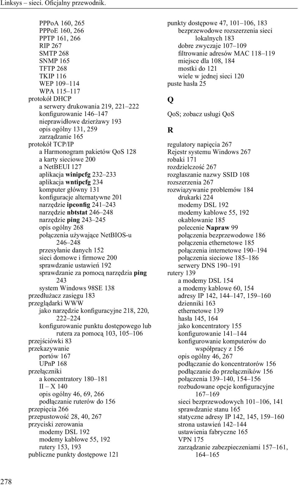 131 konìguracje alternatywne 201 narzędzie ipconìg 241 243 narzędzie nbtstat 246 248 narzędzie ping 243 245 opis ogólny 268 połączenia używające NetBIOS-u 246 248 przesyłanie danych 152 sieci domowe