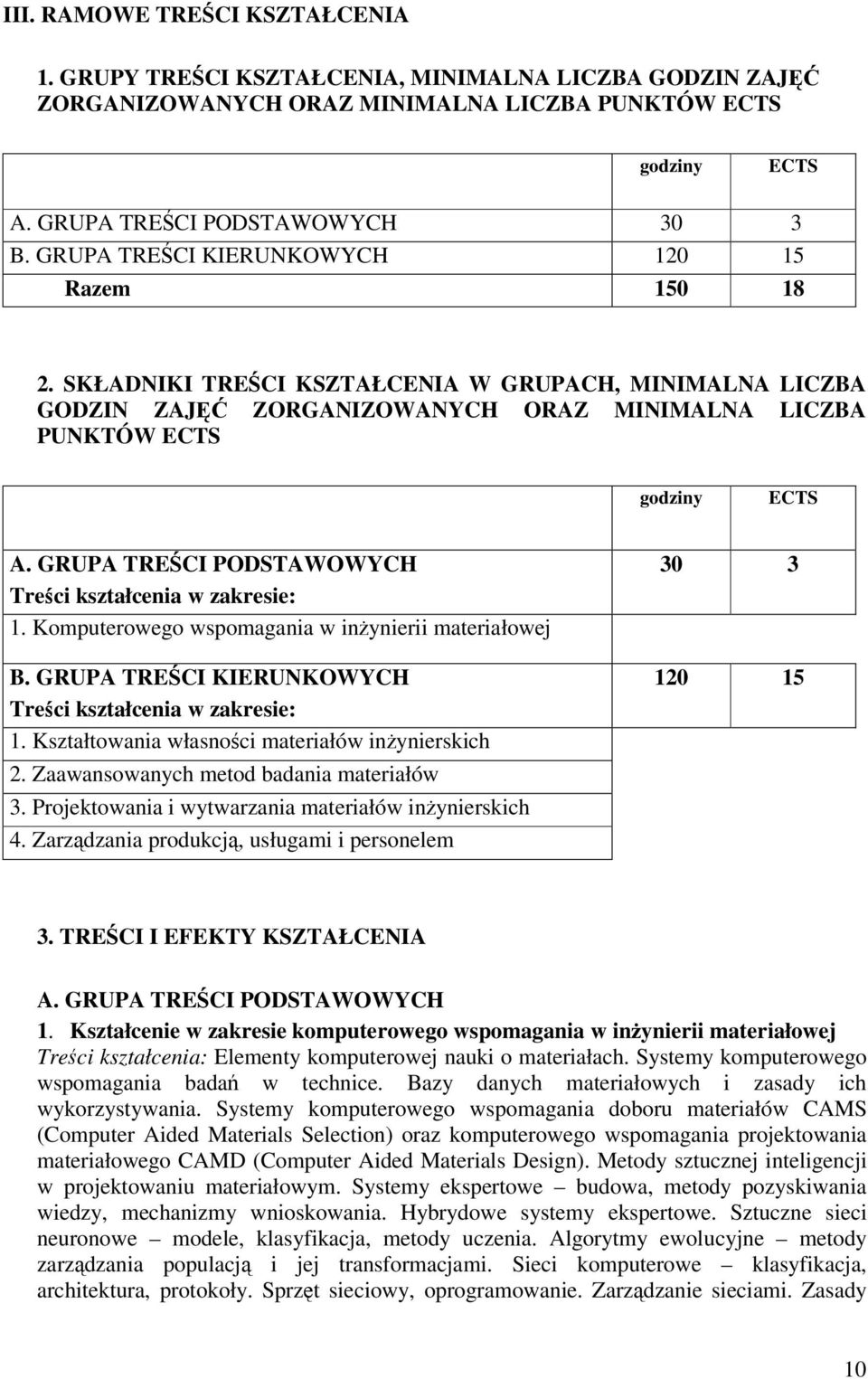 GRUPA TRECI PODSTAWOWYCH Treci kształcenia w zakresie: 1. Komputerowego wspomagania w inynierii materiałowej B. GRUPA TRECI KIERUNKOWYCH Treci kształcenia w zakresie: 1.