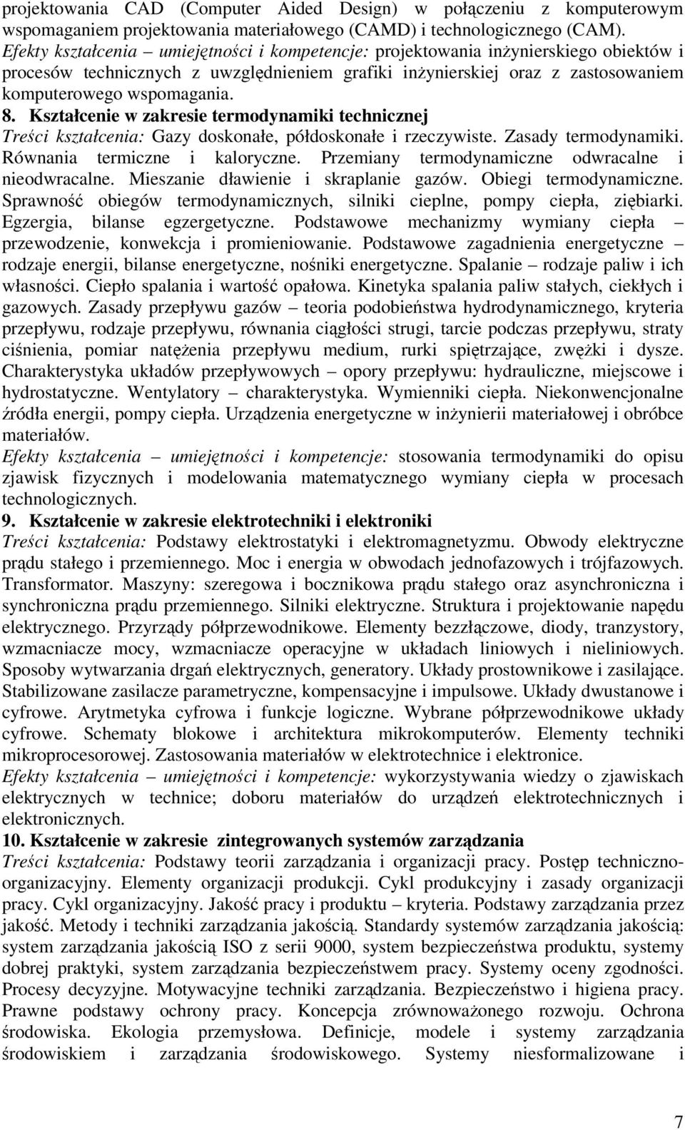 Kształcenie w zakresie termodynamiki technicznej Treci kształcenia: Gazy doskonałe, półdoskonałe i rzeczywiste. Zasady termodynamiki. Równania termiczne i kaloryczne.