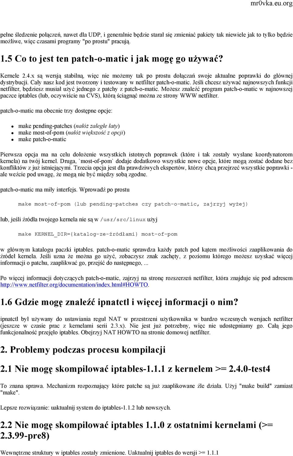 Cały nasz kod jest tworzony i testowany w netfilter patch-o-matic. Jeśli chcesz używać najnowszych funkcji netfilter, będziesz musiał użyć jednego z patchy z patch-o-matic.