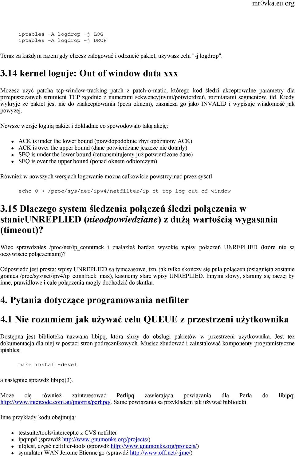 sekwencyjnymi/potwierdzeń, rozmiarami segmentów, itd. Kiedy wykryje że pakiet jest nie do zaakceptowania (poza oknem), zaznacza go jako INVALID i wypisuje wiadomość jak powyżej.