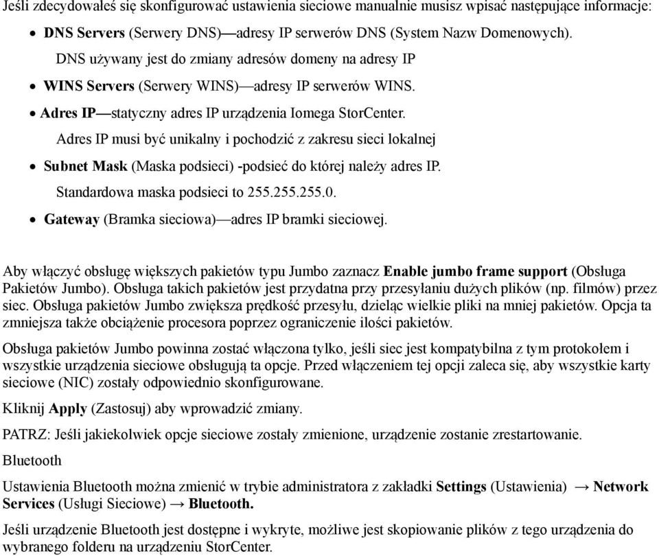 Adres IP musi być unikalny i pochodzić z zakresu sieci lokalnej Subnet Mask (Maska podsieci) -podsieć do której należy adres IP. Standardowa maska podsieci to 255.255.255.0.