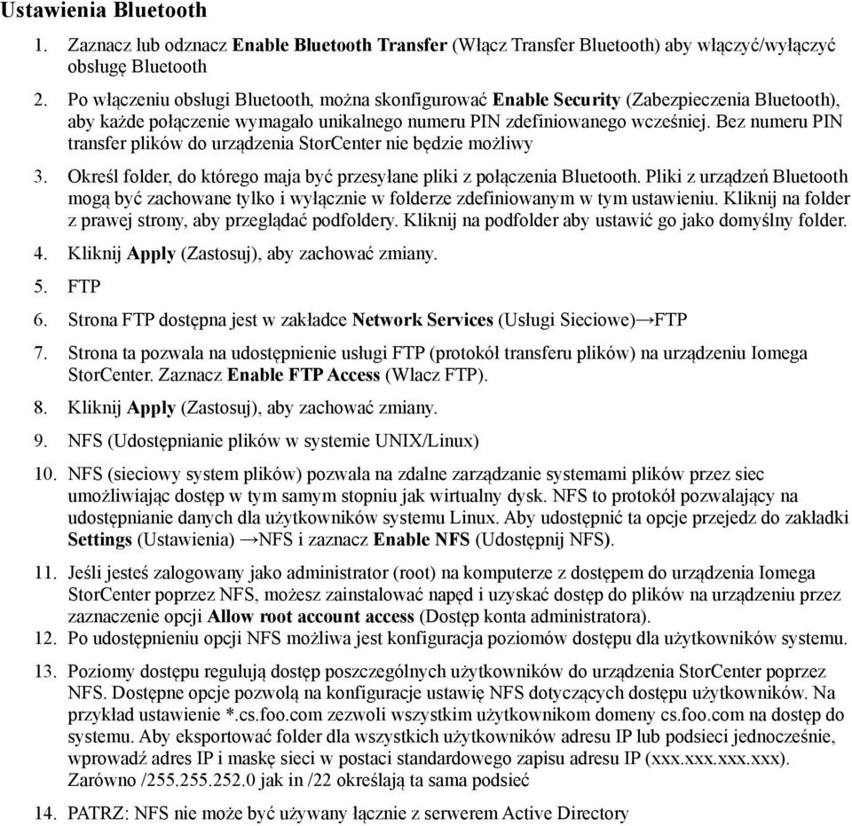 Bez numeru PIN transfer plików do urządzenia StorCenter nie będzie możliwy 3. Określ folder, do którego maja być przesyłane pliki z połączenia Bluetooth.