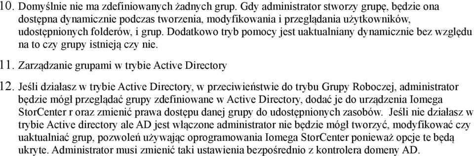 Dodatkowo tryb pomocy jest uaktualniany dynamicznie bez względu na to czy grupy istnieją czy nie. 11. Zarządzanie grupami w trybie Active Directory 12.