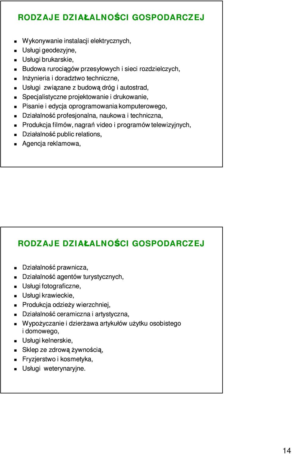 nagra video i programów telewizyjnych, Dzia alno public relations, Agencja reklamowa, RODZAJE DZIA ALNO CI GOSPODARCZEJ Dzia alno prawnicza, Dzia alno agentów turystycznych, Us ugi fotograficzne, Us