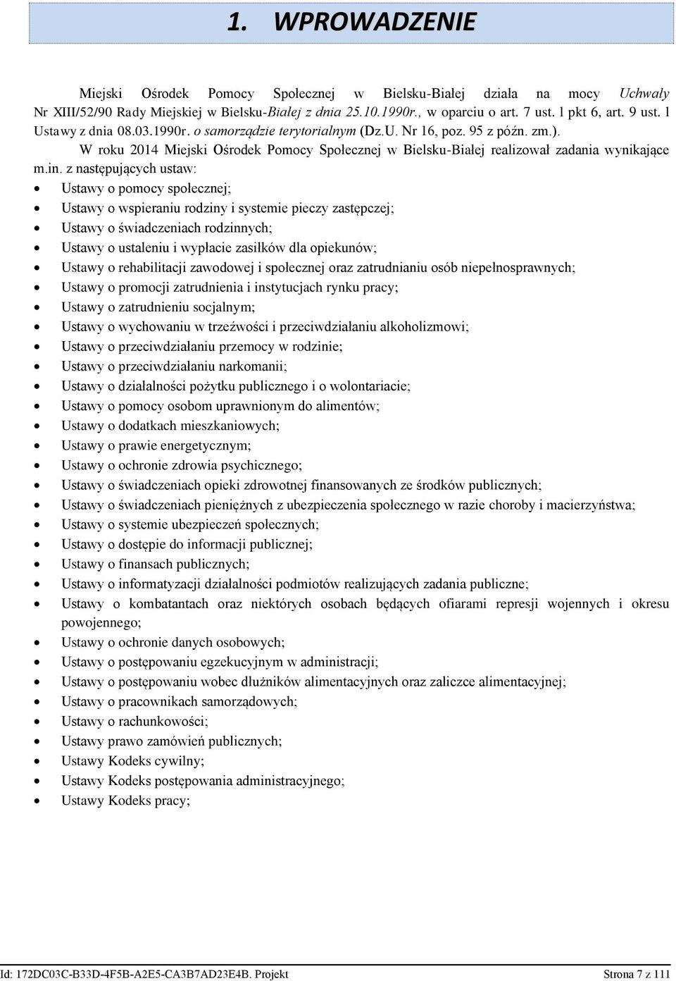 z następujących ustaw: Ustawy o pomocy społecznej; Ustawy o wspieraniu rodziny i systemie pieczy zastępczej; Ustawy o świadczeniach rodzinnych; Ustawy o ustaleniu i wypłacie zasiłków dla opiekunów;