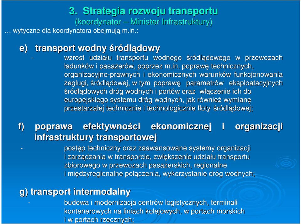 ster Infrastruktury) e) transport wodny śródlądowydowy - wzrost udziału u transportu wodnego śródlądowego dowego w przewozach ładunków w i pasaŝer erów, poprzez m.in.