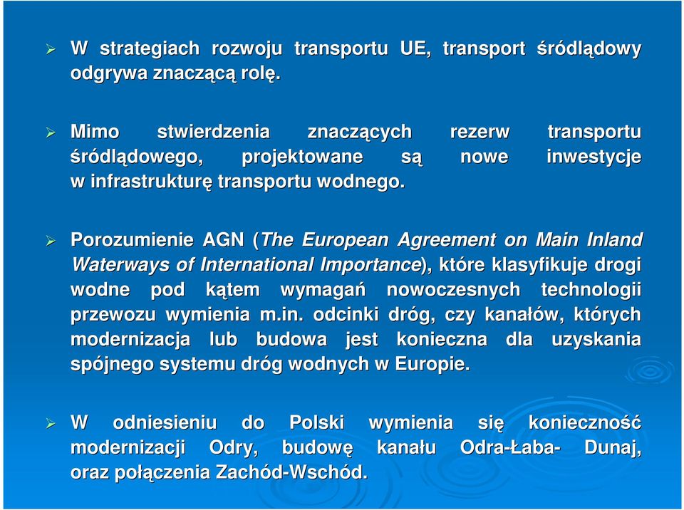 Porozumienie AGN (The( European Agreement on Main Inland Waterways of International Importance), które klasyfikuje drogi wodne pod kątem k wymagań nowoczesnych technologii