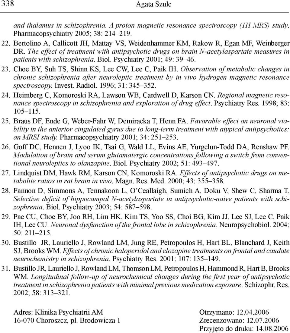 The effect of treatment with antipsychotic drugs on brain N-acetylaspartate measures in patients with schizophrenia. Biol. Psychiatry 2001; 49: 39 46. 23.