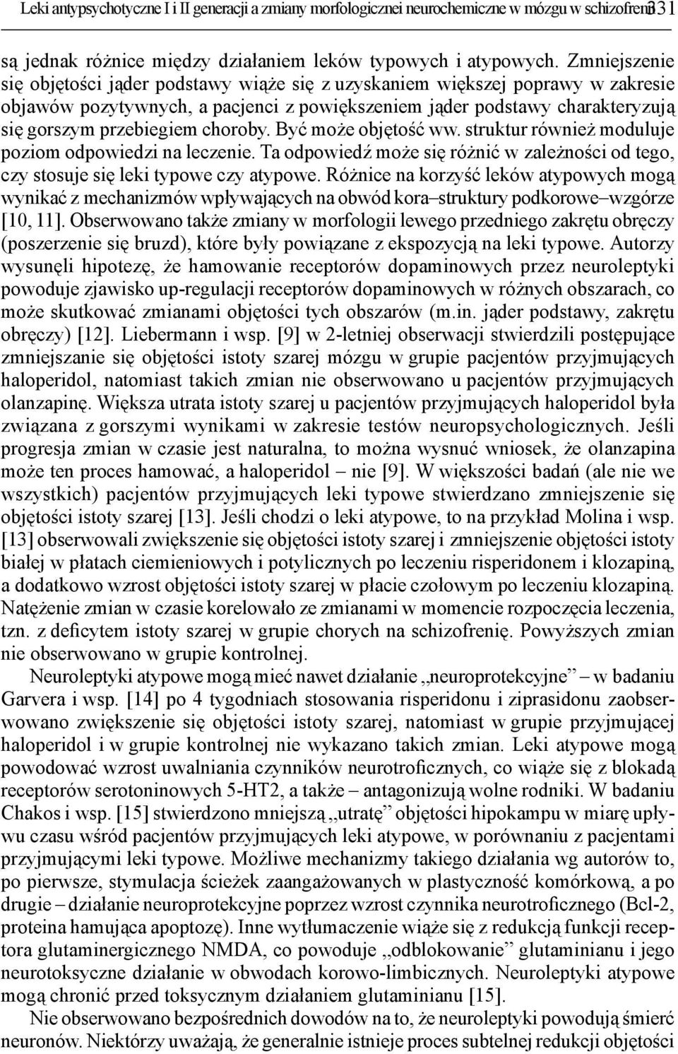 choroby. Być może objętość ww. struktur również moduluje poziom odpowiedzi na leczenie. Ta odpowiedź może się różnić w zależności od tego, czy stosuje się leki typowe czy atypowe.