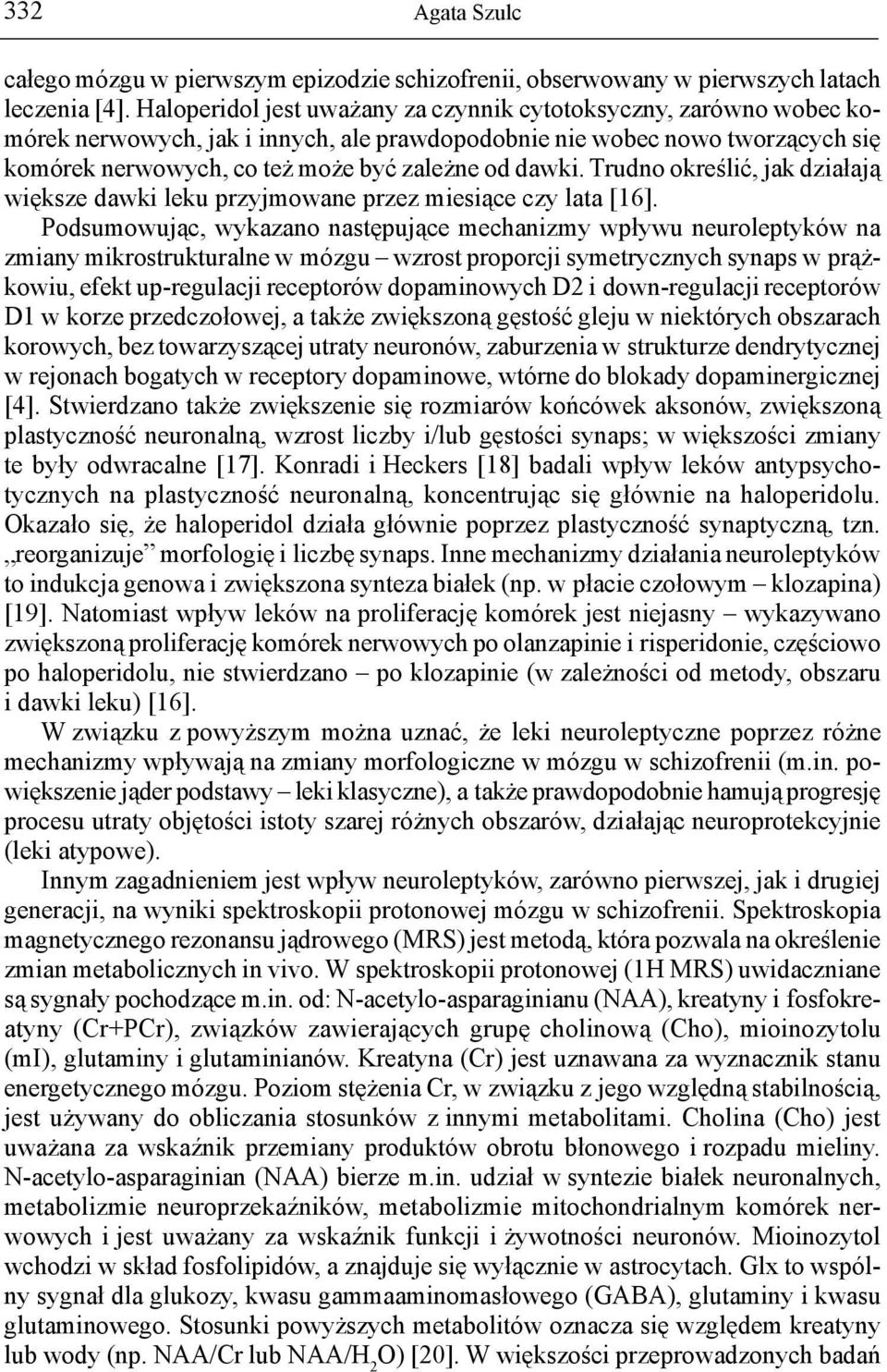 Trudno określić, jak działają większe dawki leku przyjmowane przez miesiące czy lata [16].