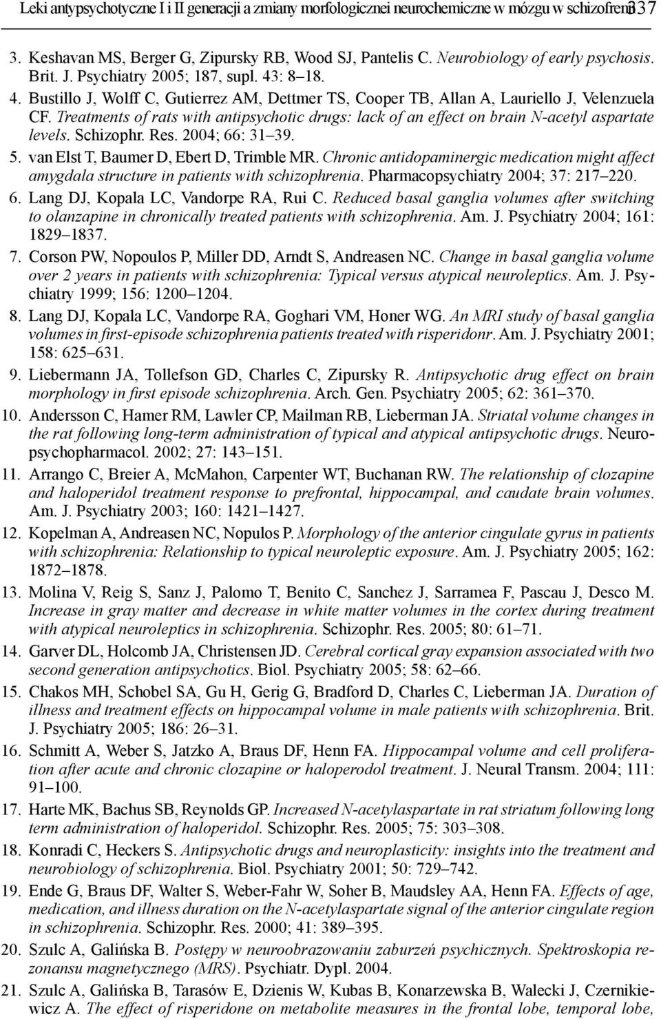 Treatments of rats with antipsychotic drugs: lack of an effect on brain N-acetyl aspartate levels. Schizophr. Res. 2004; 66: 31 39. 5. van Elst T, Baumer D, Ebert D, Trimble MR.