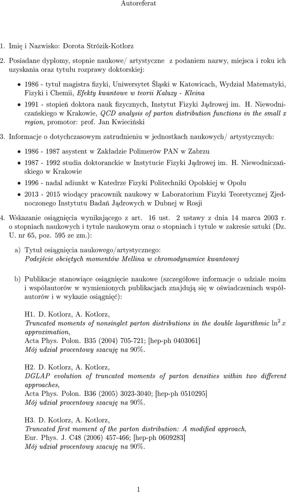 Matematyki, Fizyki i Chemii, Efekty kwantowe w teorii Kaluzy - Kleina 1991 - stopie«doktora nauk zycznych, Instytut Fizyki J drowej im. H.