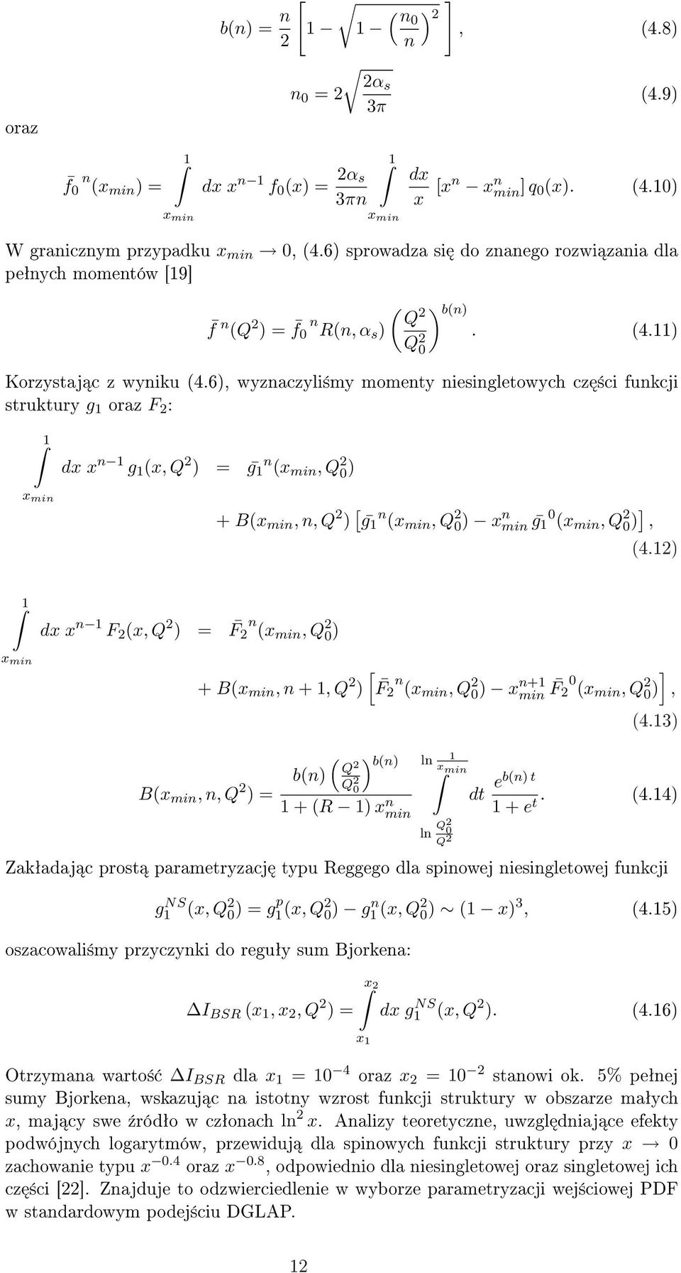 6, wyznaczyli±my momenty niesingletowych cz ±ci funkcji struktury g 1 oraz F 2 : dx x n 1 g 1 (x, Q 2 = ḡ n 1 (x min, Q 2 x min + B(x min, n, Q 2 [ ḡ 1 n (x min, Q 2 x n min ḡ 1 (x min, Q 2 ], (4.