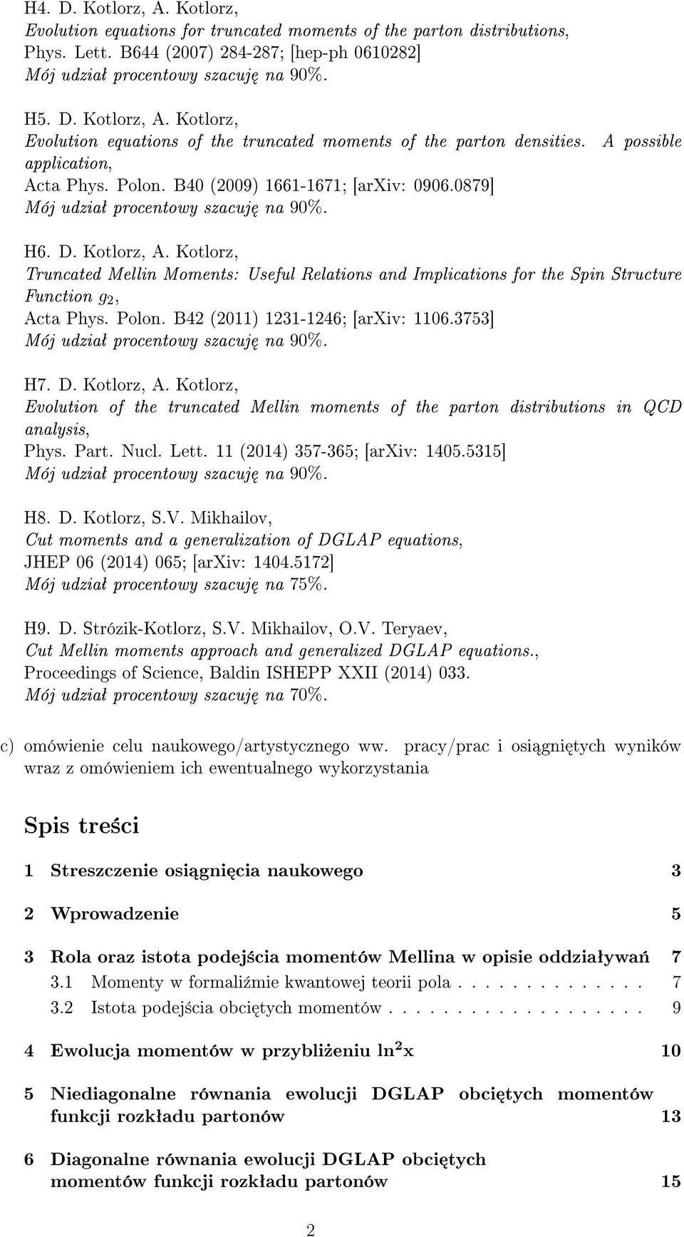 Kotlorz, Truncated Mellin Moments: Useful Relations and Implications for the Spin Structure Function g 2, Acta Phys. Polon. B42 (211 1231-1246; [arxiv: 116.3753] Mój udziaª procentowy szacuj na 9%.