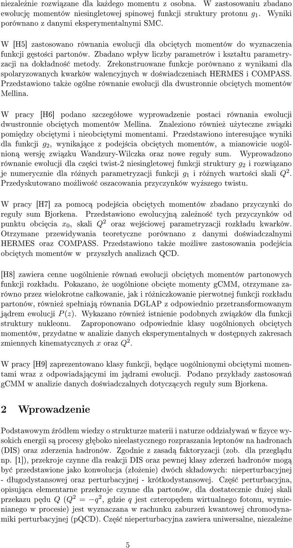 Zrekonstruowane funkcje porównano z wynikami dla spolaryzowanych kwarków walencyjnych w do±wiadczeniach HERMES i COMPASS.