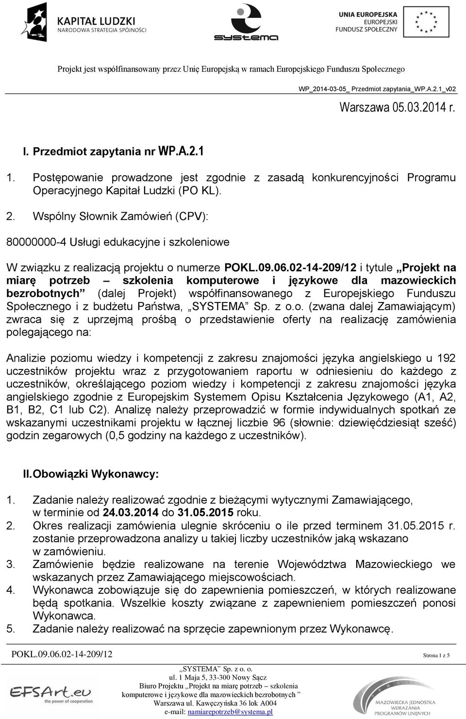 02-14-209/12 i tytule Projekt na miarę potrzeb szkolenia komputerowe i językowe dla mazowieckich bezrobotnych (dalej Projekt) współfinansowanego z Europejskiego Funduszu Społecznego i z budżetu