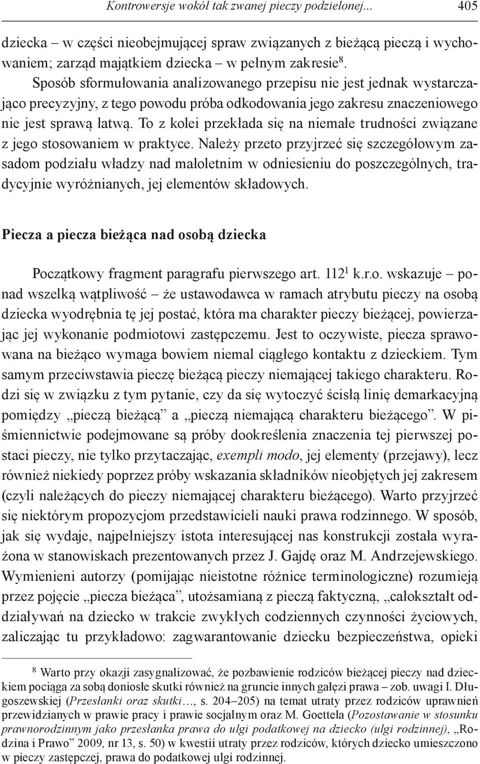 To z kolei przekłada się na niemałe trudności związane z jego stosowaniem w praktyce.