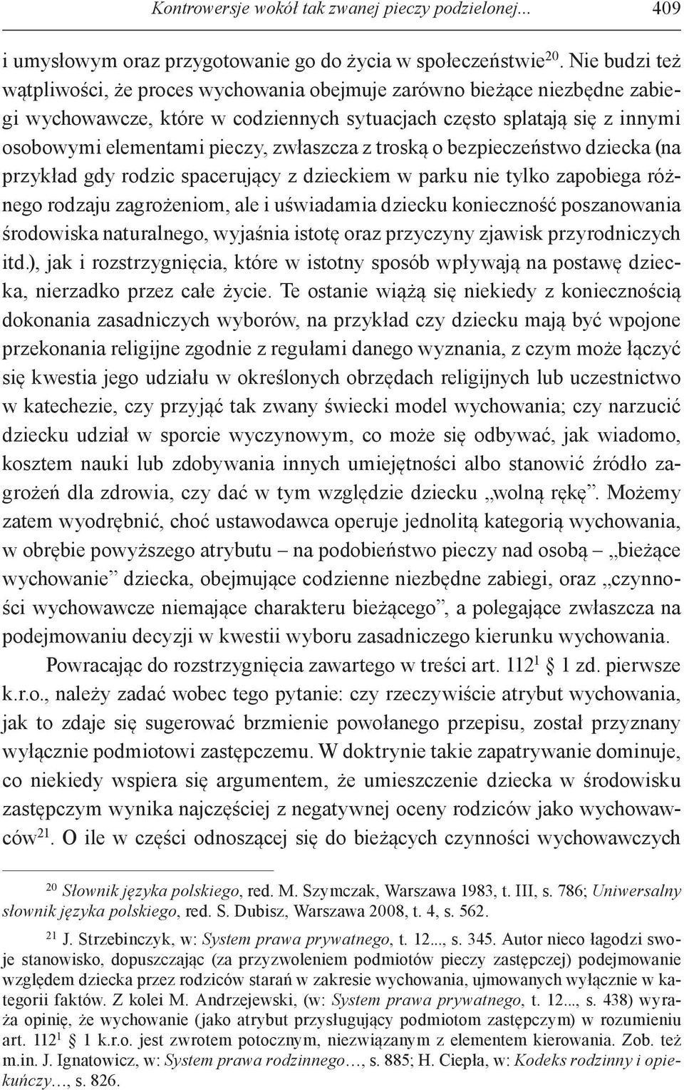 zwłaszcza z troską o bezpieczeństwo dziecka (na przykład gdy rodzic spacerujący z dzieckiem w parku nie tylko zapobiega różnego rodzaju zagrożeniom, ale i uświadamia dziecku konieczność poszanowania