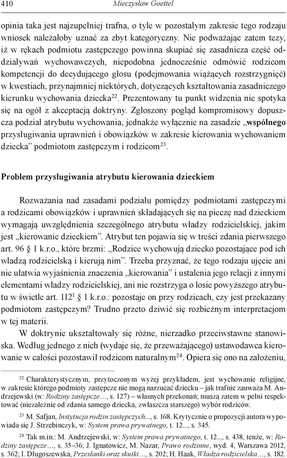 (podejmowania wiążących rozstrzygnięć) w kwestiach, przynajmniej niektórych, dotyczących kształtowania zasadniczego kierunku wychowania dziecka 22.