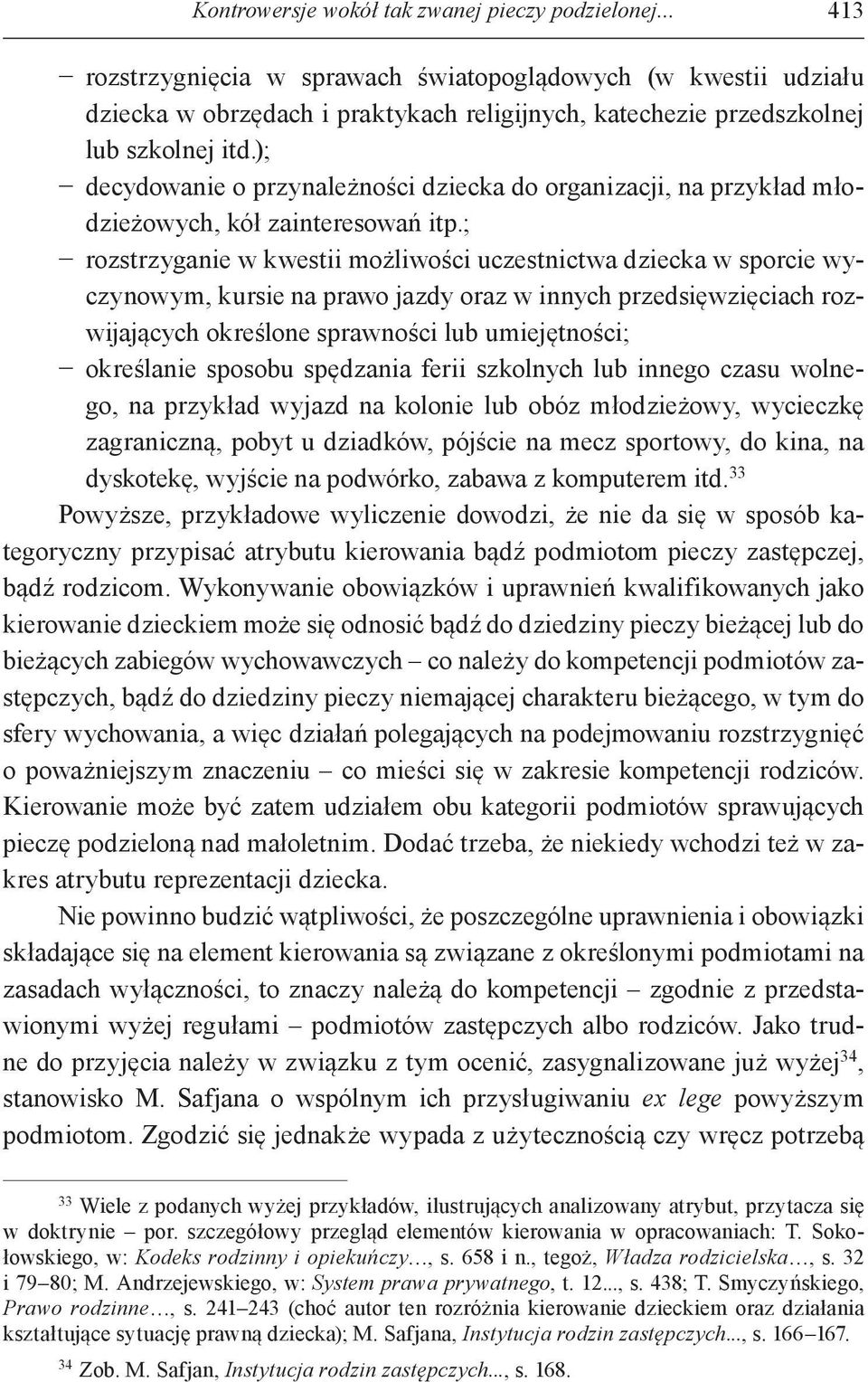 ); decydowanie o przynależności dziecka do organizacji, na przykład młodzieżowych, kół zainteresowań itp.