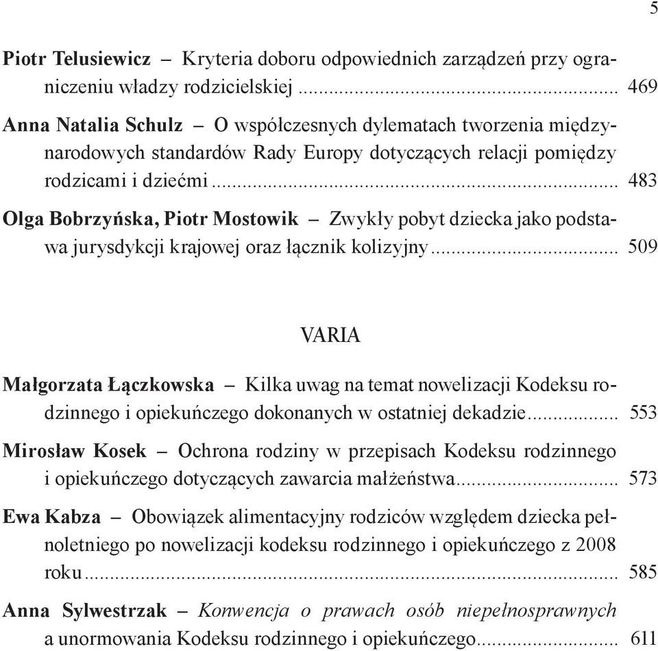 .. 483 Olga Bobrzyńska, Piotr Mostowik Zwykły pobyt dziecka jako podstawa jurysdykcji krajowej oraz łącznik kolizyjny.