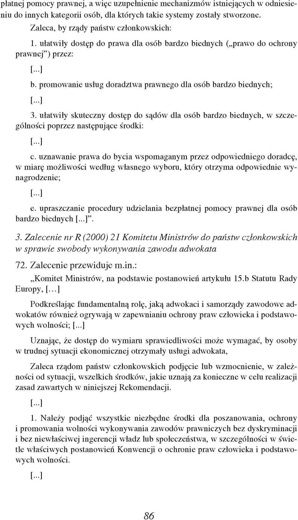 ułatwiły skuteczny dostęp do sądów dla osób bardzo biednych, w szczególności poprzez następujące środki: [...] c.