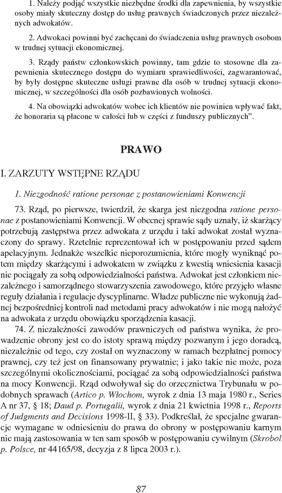 Rządy państw członkowskich powinny, tam gdzie to stosowne dla zapewnienia skutecznego dostępu do wymiaru sprawiedliwości, zagwarantować, by były dostępne skuteczne usługi prawne dla osób w trudnej