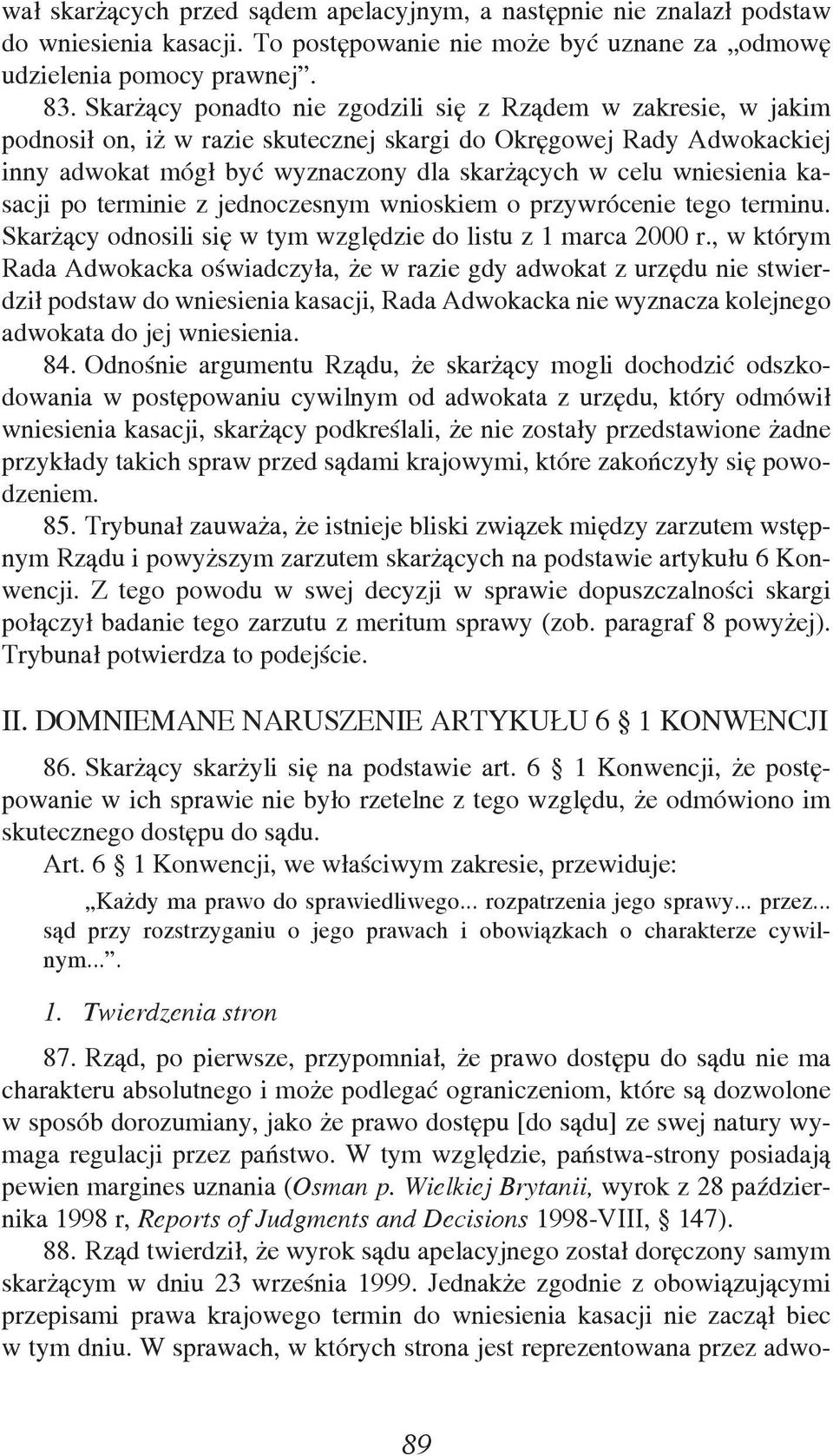 wniesienia kasacji po terminie z jednoczesnym wnioskiem o przywrócenie tego terminu. Skarżący odnosili się w tym względzie do listu z 1 marca 2000 r.