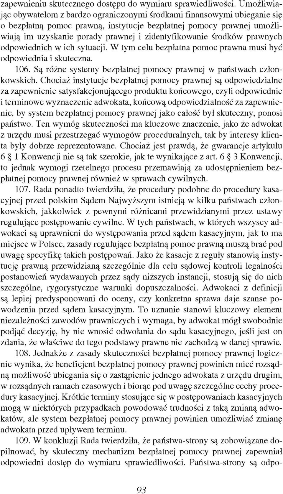 zidentyfikowanie środków prawnych odpowiednich w ich sytuacji. W tym celu bezpłatna pomoc prawna musi być odpowiednia i skuteczna. 106.