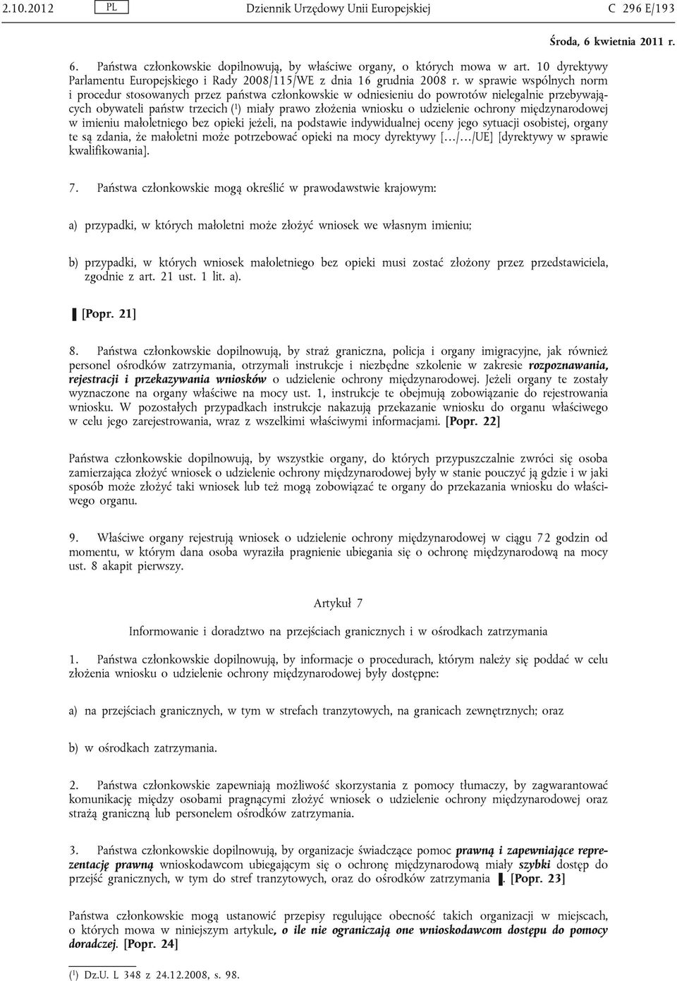 w sprawie wspólnych norm i procedur stosowanych przez państwa członkowskie w odniesieniu do powrotów nielegalnie przebywających obywateli państw trzecich ( 1 ) miały prawo złożenia wniosku o