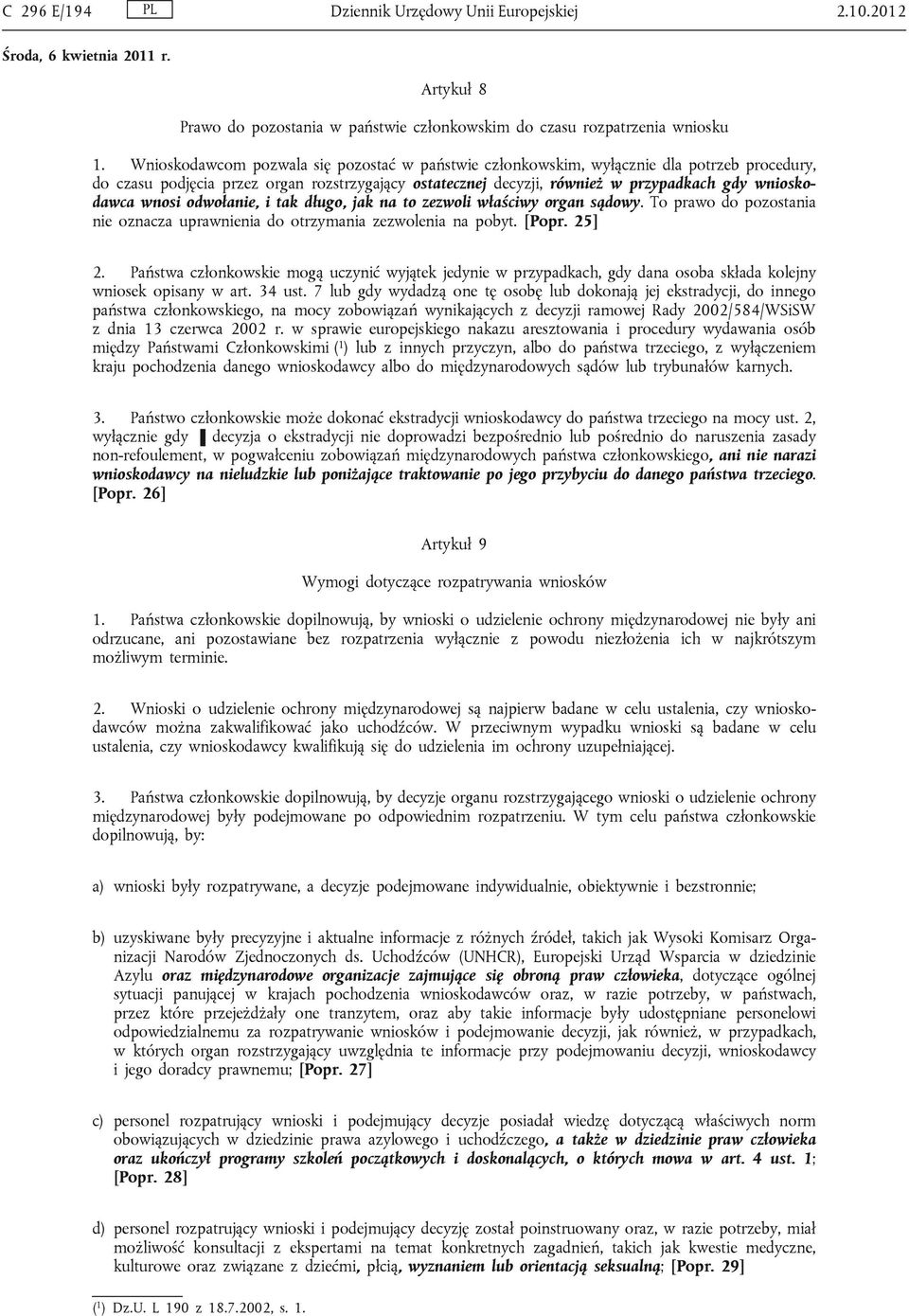 wnosi odwołanie, i tak długo, jak na to zezwoli właściwy organ sądowy. To prawo do pozostania nie oznacza uprawnienia do otrzymania zezwolenia na pobyt. [Popr. 25] 2.