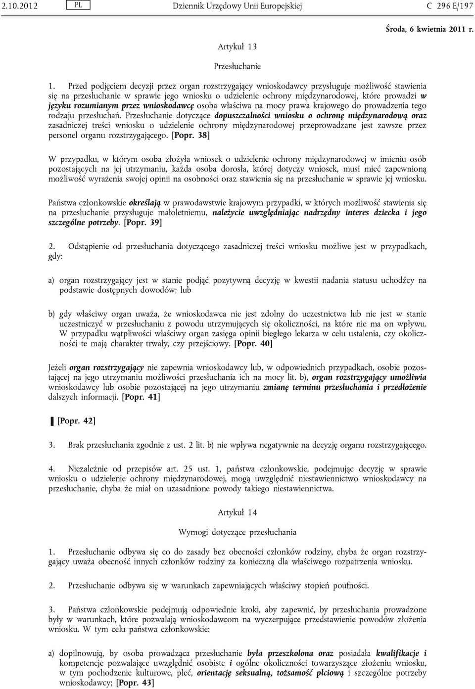 języku rozumianym przez wnioskodawcę osoba właściwa na mocy prawa krajowego do prowadzenia tego rodzaju przesłuchań.