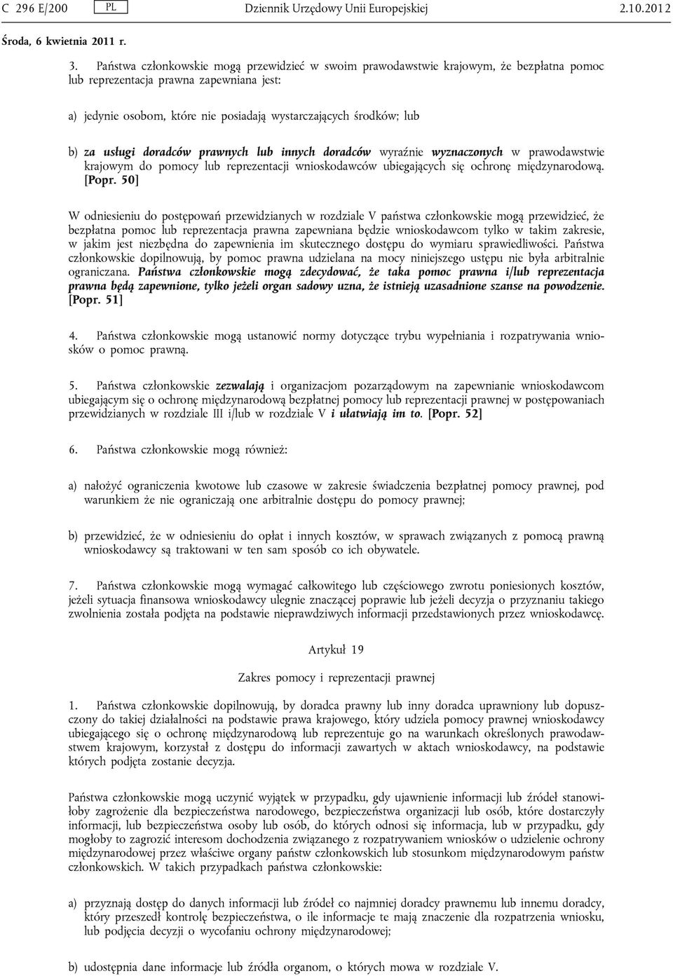 b) za usługi doradców prawnych lub innych doradców wyraźnie wyznaczonych w prawodawstwie krajowym do pomocy lub reprezentacji wnioskodawców ubiegających się ochronę międzynarodową. [Popr.