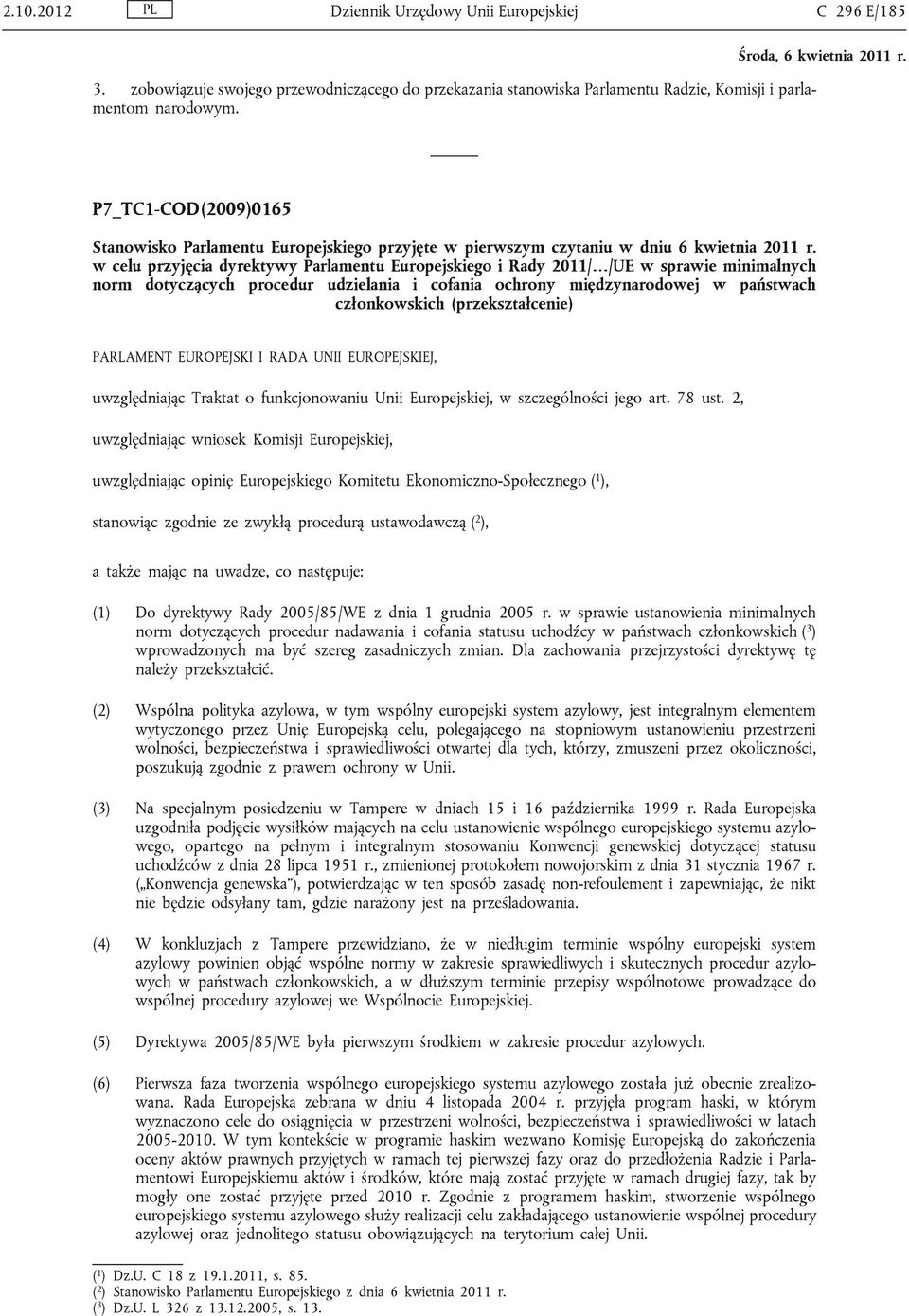 w celu przyjęcia dyrektywy Parlamentu Europejskiego i Rady 2011/ /UE w sprawie minimalnych norm dotyczących procedur udzielania i cofania ochrony międzynarodowej w państwach członkowskich